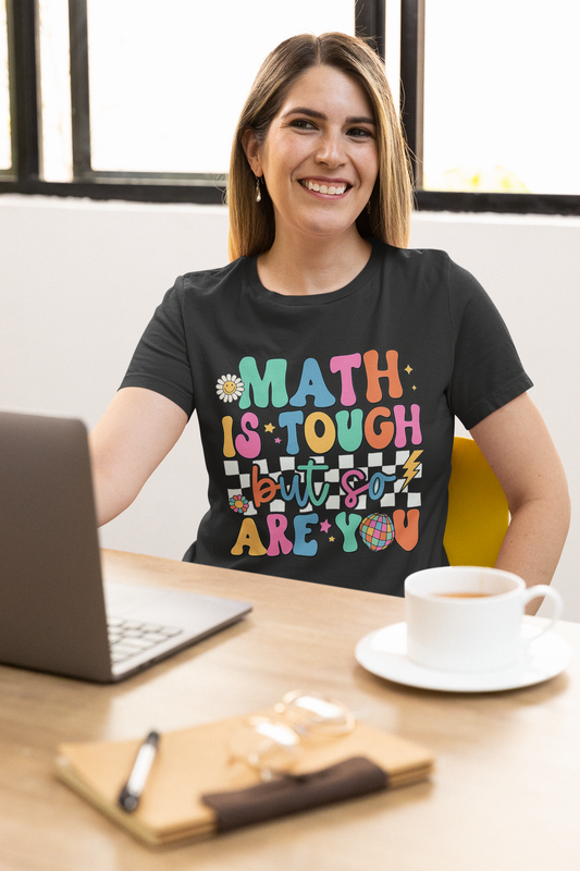 Math Is Tough But So Are You Tee
